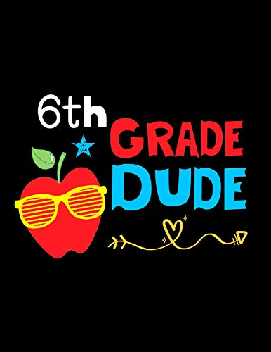 6Th Grade Dude: Funny Back To School Notebook,Gift Fur Girls And Boys,109 College Ruled Line Paper,Cute School Notebook,School Composition Notebooks - 9781073677559