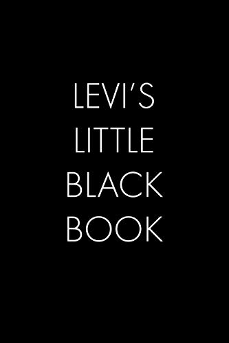 Levi's Little Black Book: The Perfect Dating Companion For A Handsome Man Named Levi. A Secret Place For Names, Phone Numbers, And Addresses.