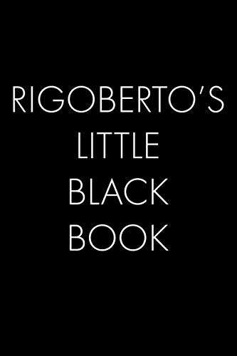Rigoberto's Little Black Book: The Perfect Dating Companion For A Handsome Man Named Rigoberto. A Secret Place For Names, Phone Numbers, And Addresses.