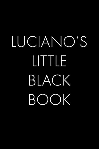 Luciano's Little Black Book: The Perfect Dating Companion For A Handsome Man Named Luciano. A Secret Place For Names, Phone Numbers, And Addresses.