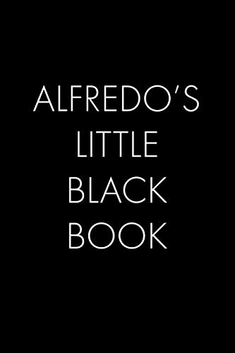 Alfredo's Little Black Book: The Perfect Dating Companion For A Handsome Man Named Alfredo. A Secret Place For Names, Phone Numbers, And Addresses.