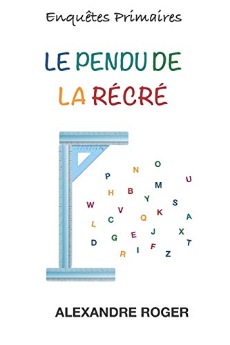 Le Pendu De La R?cr?: Enqu?tes Primaires (Tome 4) (French Edition)