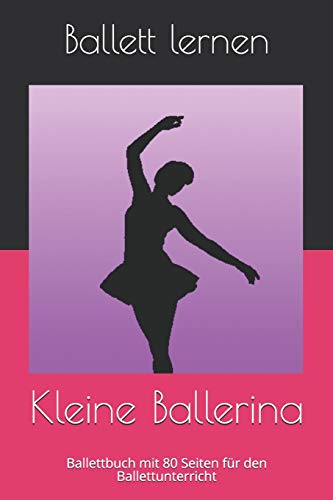 Kleine Ballerina: Ballettbuch Mit 80 Seiten F?r Den Ballettunterricht (German Edition)