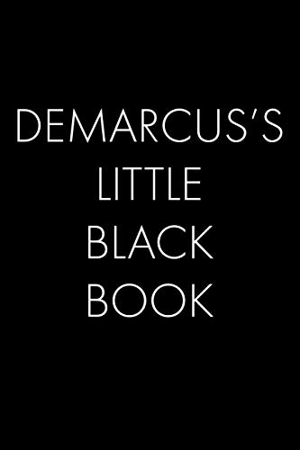 Demarcus's Little Black Book: The Perfect Dating Companion For A Handsome Man Named Demarcus. A Secret Place For Names, Phone Numbers, And Addresses.