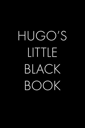 Hugo's Little Black Book: The Perfect Dating Companion For A Handsome Man Named Hugo. A Secret Place For Names, Phone Numbers, And Addresses.