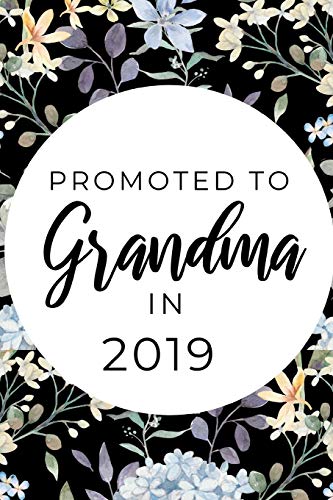 Promoted To Grandma In 2019: Funny & Elegant Notebook For First Time Grandmoms, Great Gift For Mother's Day, Christmas Etc.