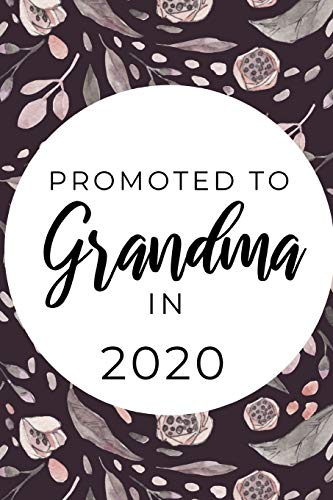 Promoted To Grandma In 2020: Funny & Elegant Notebook For First Time Grandmoms, Great Gift For Mother's Day, Birthdays Christmas Etc.