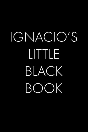 Ignacio's Little Black Book: The Perfect Dating Companion For A Handsome Man Named Ignacio. A Secret Place For Names, Phone Numbers, And Addresses.