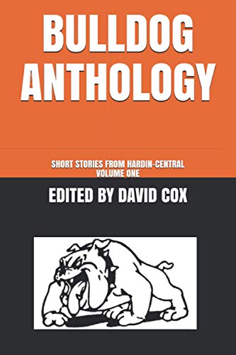 Bulldog Anthology: Short Stories From Hardin-Central, Volume One