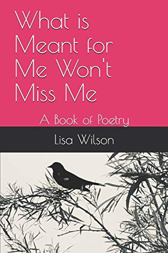 What Is Meant For Me Won't Miss Me: A Book Of Poetry