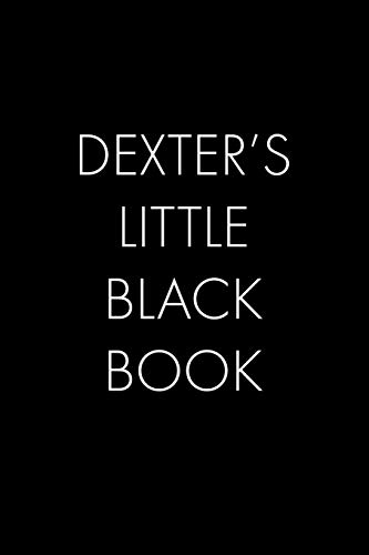 Dexter's Little Black Book: The Perfect Dating Companion For A Handsome Man Named Dexter. A Secret Place For Names, Phone Numbers, And Addresses.