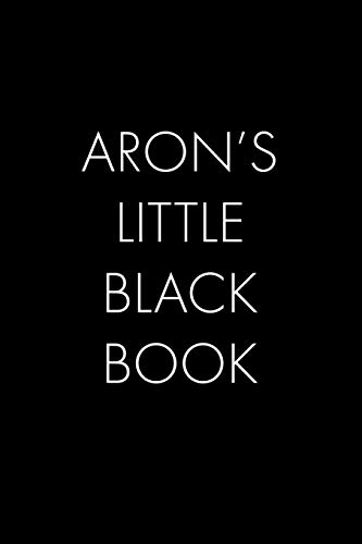 Aron's Little Black Book: The Perfect Dating Companion For A Handsome Man Named Aron. A Secret Place For Names, Phone Numbers, And Addresses.