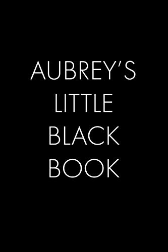 Aubrey's Little Black Book: The Perfect Dating Companion For A Handsome Man Named Aubrey. A Secret Place For Names, Phone Numbers, And Addresses.