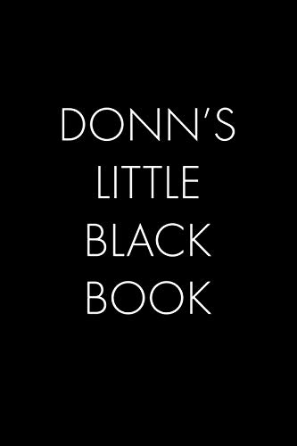 Donn's Little Black Book: The Perfect Dating Companion For A Handsome Man Named Donn. A Secret Place For Names, Phone Numbers, And Addresses.