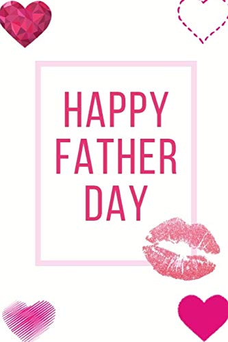 Happy Father Day: Ideal And Perfect Gift Fur Father Day | Best Love Gift Fur You Father | Gift Workbook And Notebook About Father Love | Happy Father ... Parents Or Your Loved Ones | Best Gift Ever - 9781073755394