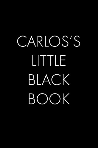 Carlos's Little Black Book: The Perfect Dating Companion For A Handsome Man Named Carlos. A Secret Place For Names, Phone Numbers, And Addresses.