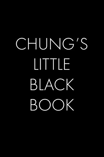 Chung's Little Black Book: The Perfect Dating Companion For A Handsome Man Named Chung. A Secret Place For Names, Phone Numbers, And Addresses.