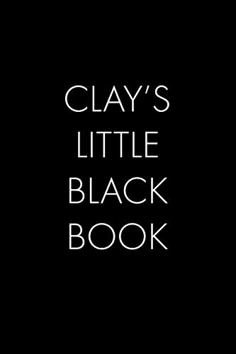 Clay's Little Black Book: The Perfect Dating Companion For A Handsome Man Named Clay. A Secret Place For Names, Phone Numbers, And Addresses.