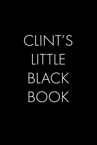 Clint's Little Black Book: The Perfect Dating Companion For A Handsome Man Named Clint. A Secret Place For Names, Phone Numbers, And Addresses.