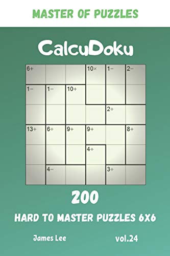 Master Of Puzzles - Calcudoku 200 Hard To Master Puzzles 6X6 Vol.24