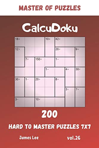 Master Of Puzzles - Calcudoku 200 Hard To Master Puzzles 7X7 Vol.26
