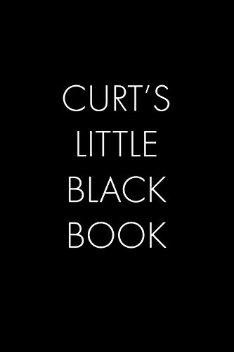 Curt's Little Black Book: The Perfect Dating Companion For A Handsome Man Named Curt. A Secret Place For Names, Phone Numbers, And Addresses.