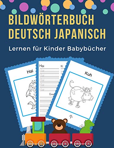 Bildw÷Rterbuch Deutsch Japanisch Lernen F?r Kinder Babyb?cher: Easy 100 Grundlegende Tierw÷Rter-Kartenspiele In Zweisprachigen Bildw÷Rterb?chern. ... Anf?nge (Germanjapanese) (German Edition)