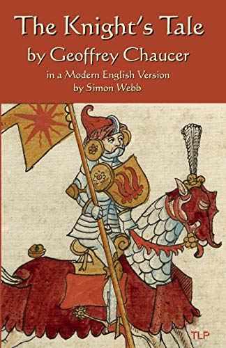 The Knight's Tale: In A Modern English Version By Simon Webb