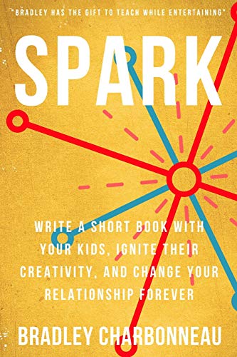 Spark: Write A Short Book With Your Kids, Ignite Their Creativity, And Change Your Relationship Forever (Repossible)