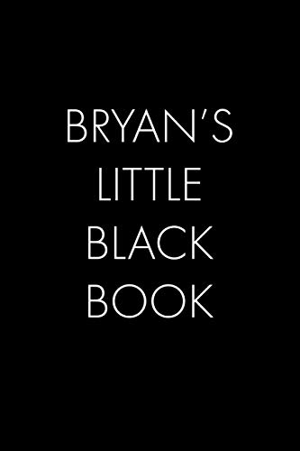 Bryan's Little Black Book: The Perfect Dating Companion For A Handsome Man Named Bryan. A Secret Place For Names, Phone Numbers, And Addresses.