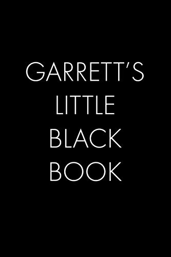Garrett's Little Black Book: The Perfect Dating Companion For A Handsome Man Named Garrett. A Secret Place For Names, Phone Numbers, And Addresses.