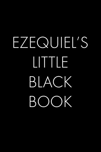 Ezequiel's Little Black Book: The Perfect Dating Companion For A Handsome Man Named Ezequiel. A Secret Place For Names, Phone Numbers, And Addresses.