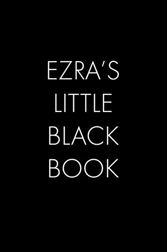Ezra's Little Black Book: The Perfect Dating Companion For A Handsome Man Named Ezra. A Secret Place For Names, Phone Numbers, And Addresses.