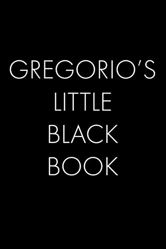 Gregorio's Little Black Book: The Perfect Dating Companion For A Handsome Man Named Gregorio. A Secret Place For Names, Phone Numbers, And Addresses.