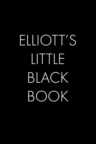 Elliott's Little Black Book: The Perfect Dating Companion For A Handsome Man Named Elliott. A Secret Place For Names, Phone Numbers, And Addresses.