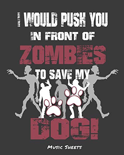 I Would Push You In Front Of Zombies To Save My Dog: Music Sheets