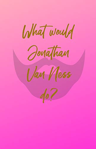 What Would Jonathan Van Ness Do?