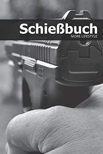 Schie?Buch: Schie?Tagebuch F?r Sportsch?tzen Und Beh?Rden | F?r Mehr Als 1900 Eintr?ge - Klein & Kompakt Ca. A5 (German Edition) - 9781074318642