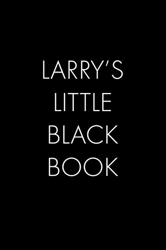 Larry's Little Black Book: The Perfect Dating Companion For A Handsome Man Named Larry. A Secret Place For Names, Phone Numbers, And Addresses.