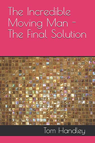 The Incredible Moving Man - The Final Solution (Book 1)