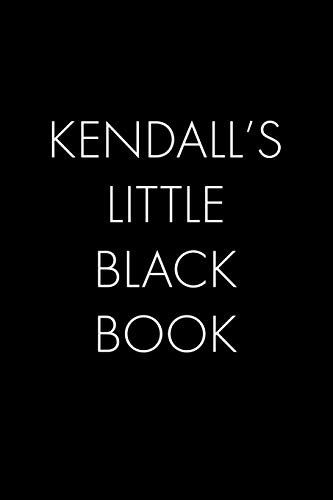 Kendall's Little Black Book: The Perfect Dating Companion For A Handsome Man Named Kendall. A Secret Place For Names, Phone Numbers, And Addresses.
