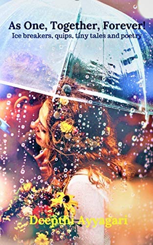 As One, Together, Forever!: Ice Breakers, Quips, Tiny Tales And Poetry