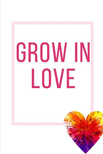 Grow In Love Workbook: Ideal And Perfect Gift Fur Grow In Love Workbook | Best Love Gift Fur Loved Ones | Gift Workbook And Notebook About Grow In ... Wife, Boyfriend, Girlfriend And Parents - 9781074449872