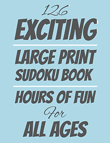 126 Exciting Large Print Sudoku Book: Hours Of Fun Fur All Ages, 126 Pages, Soft Matte Cover, 8.5 X 11 - 9781074450045