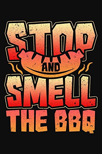Stop And Smell The Bbq: Barbeque Log Book To Track Your Grilling Journey