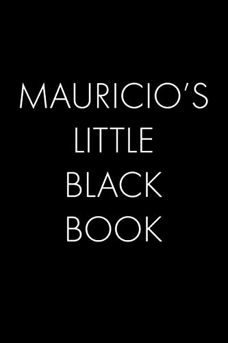 Mauricio's Little Black Book: The Perfect Dating Companion For A Handsome Man Named Mauricio. A Secret Place For Names, Phone Numbers, And Addresses.