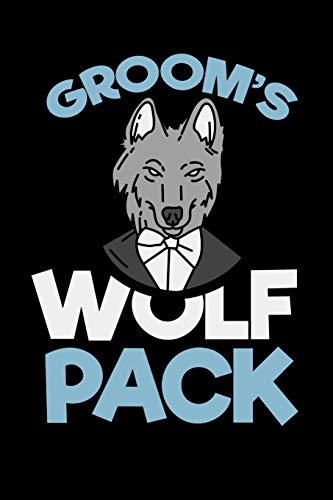 Groom's Wolf Pack: 120 Pages I 6X9 I Dot Grid I Funny Wedding Party, Bachelor & Groomsmen Gifts - 9781074478643