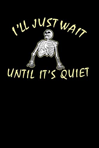 I'Ll Just Wait Until It's Quiet: 120 Pages I 6X9 I Dot Grid I Funny Teacher, Student & Professor Gifts