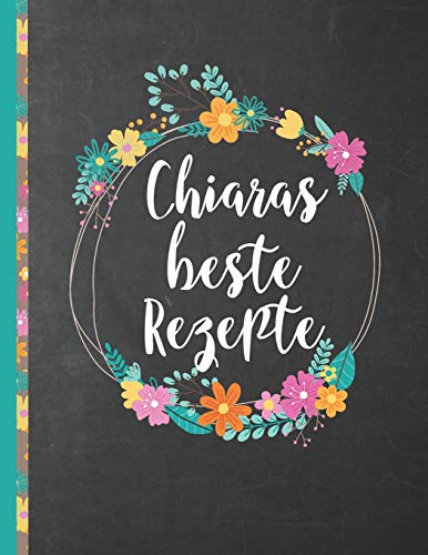 Chiaras Beste Rezepte: Das Personalisierte Rezeptbuch "Chiara" Zum Selberschreiben F?r 120 Rezept Favoriten Mit Inhaltsverzeichnis Uvm. Û Schwarzes ... Softcover (Leeres Kochbuch) (German Edition)