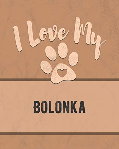 I Love My Bolonka: Keep Track Of Your Dog's Life, Vet, Health, Medical, Vaccinations And More For The Pet You Love